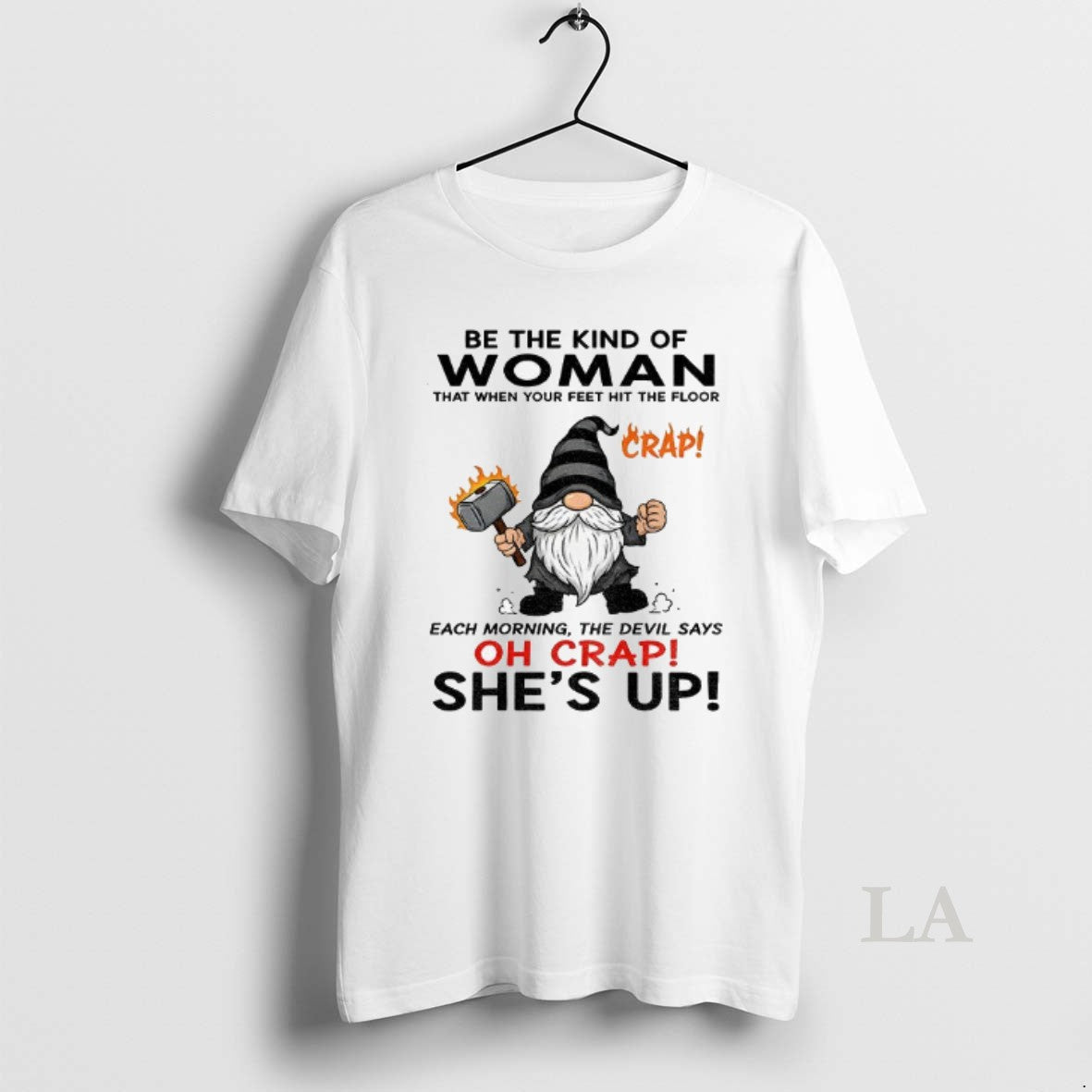 Original Gnome Crap Be The Kind Of Woman That When Your Feet Hit The Floor Shirt Hoodie Sweatshirt | PurePodTees.com