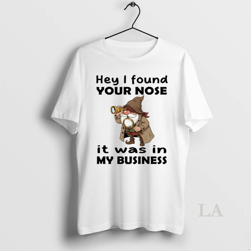 Original Gnome Hey I Found Your Nose It Was In My Business Shirt Hoodie Sweatshirt | PurePodTees.com