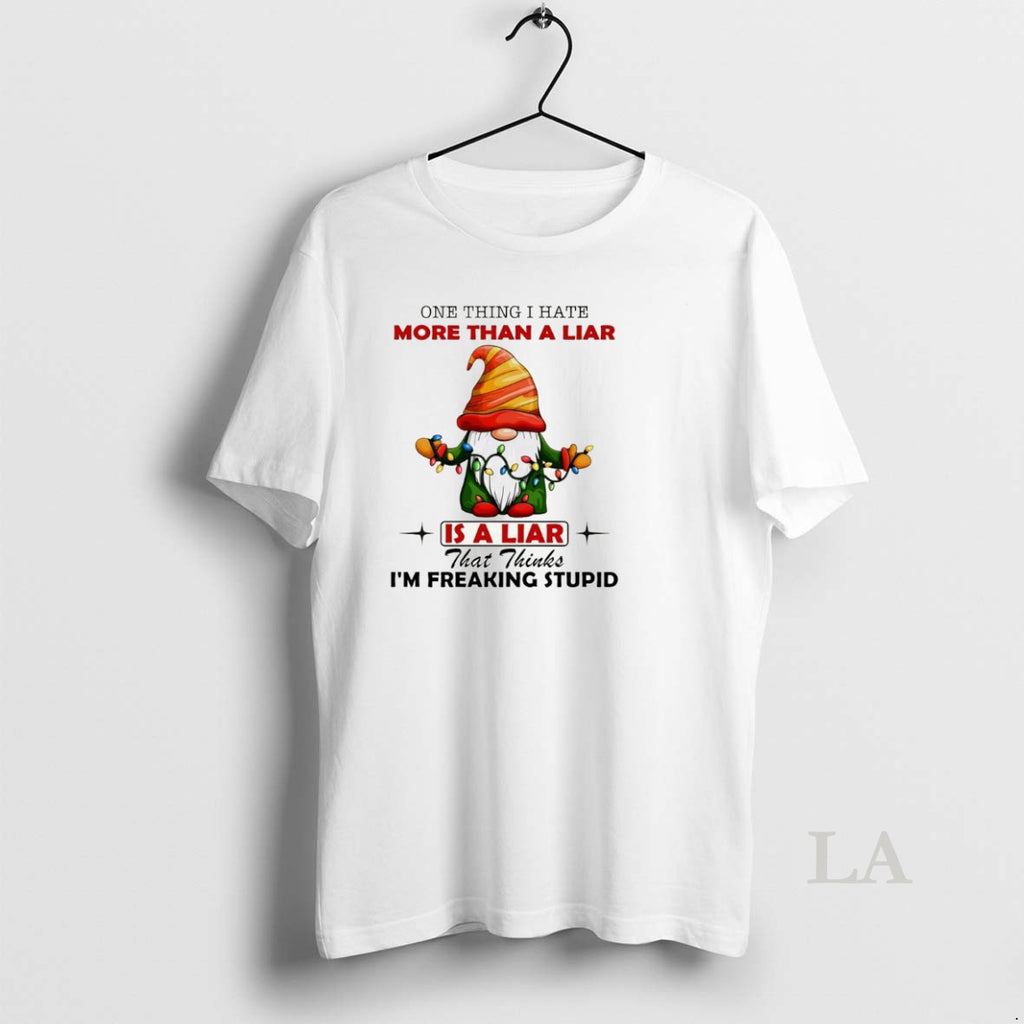 Original Gnome One Thing I Hate More Than A Liar Is A Liar That Thinks Shirt Hoodie Sweatshirt | PurePodTees.com