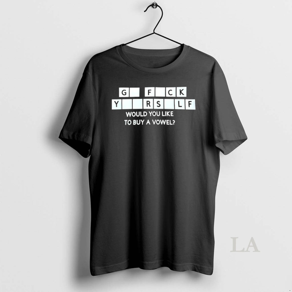 Original Go Fck Yourself Would You Like To Buy A Vowel Shirt Hoodie Sweatshirt | PurePodTees.com