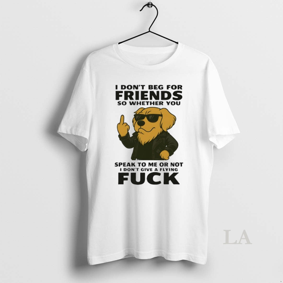 Original Golden Retriever I Dont Beg For Friends So Whether You Speak To Me Or Shirt Hoodie Sweatshirt | PurePodTees.com