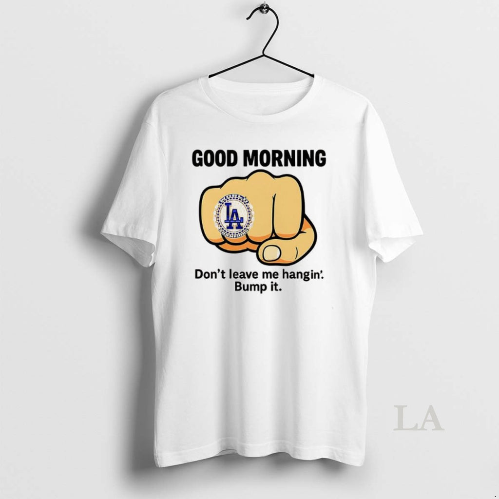 Original Good Morning Dont Leave Me Hangin Bump It Shirt Hoodie Sweatshirt | PurePodTees.com