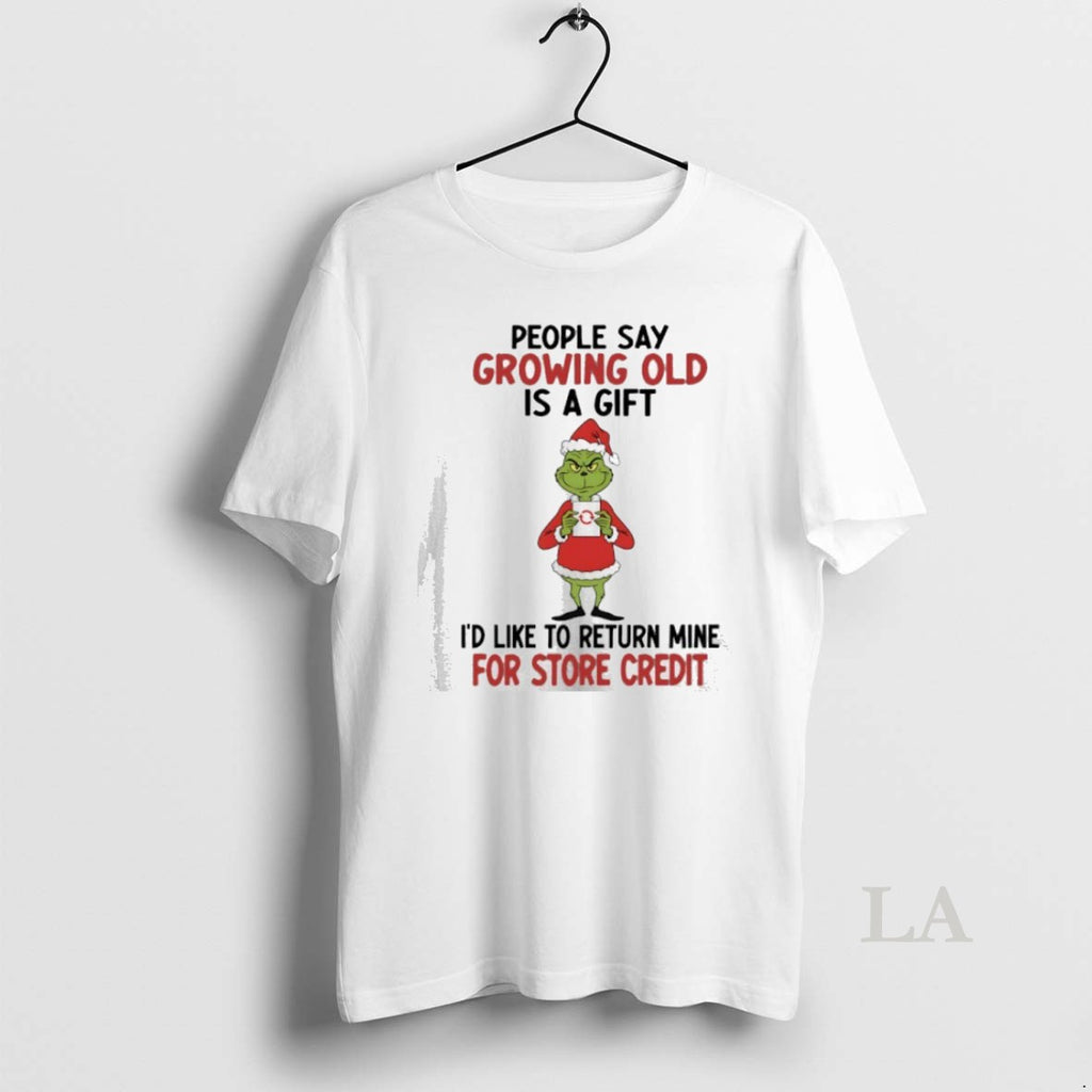 Original Grinch Christmas People Say Growing Old Is A Gift Id Like To Return Mine Shirt Hoodie Sweatshirt | PurePodTees.com