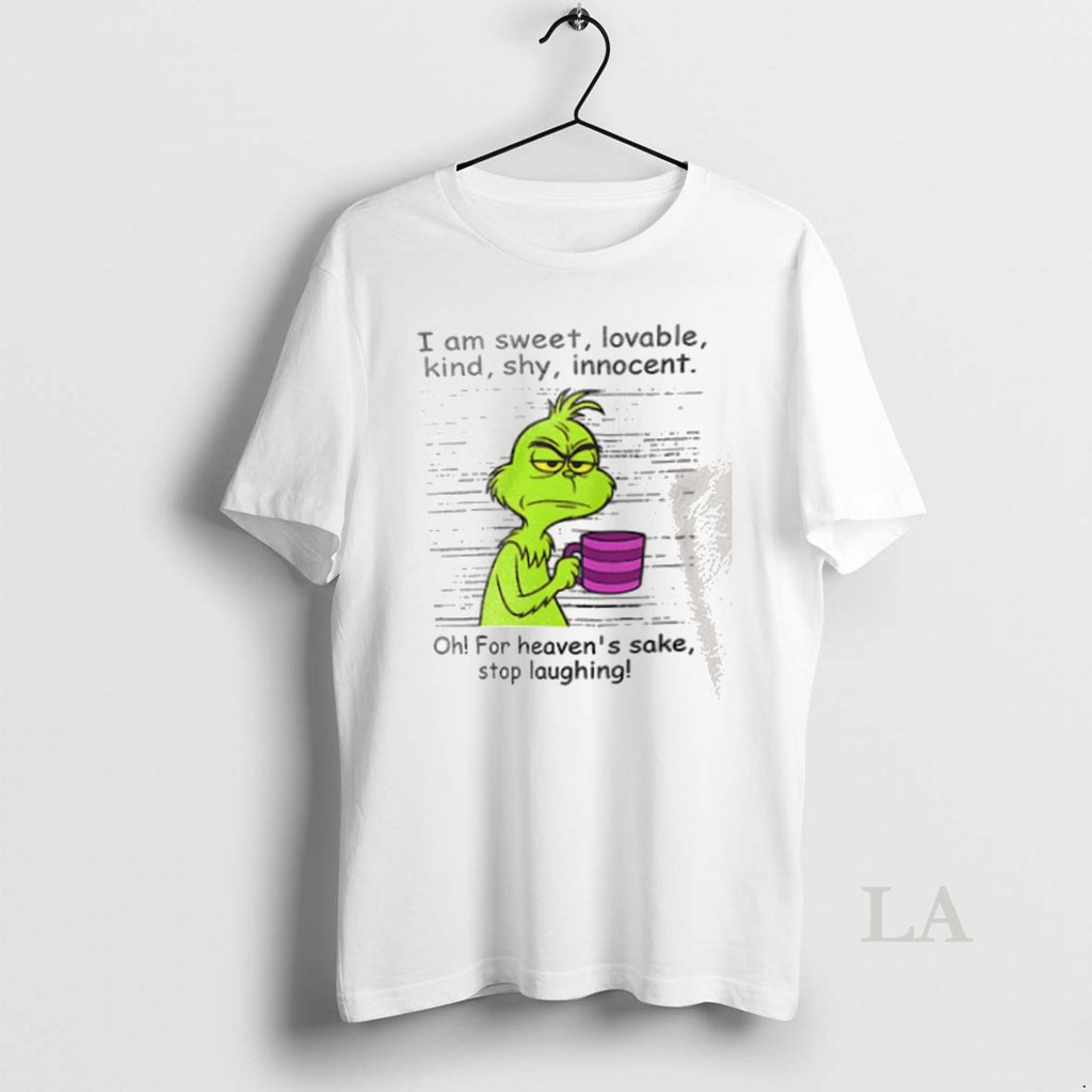 Original Grinch I Am Sweet Lovable Kind Shy Innocent Oh For Heavens Sake Stop Laughing Shirt Hoodie Sweatshirt