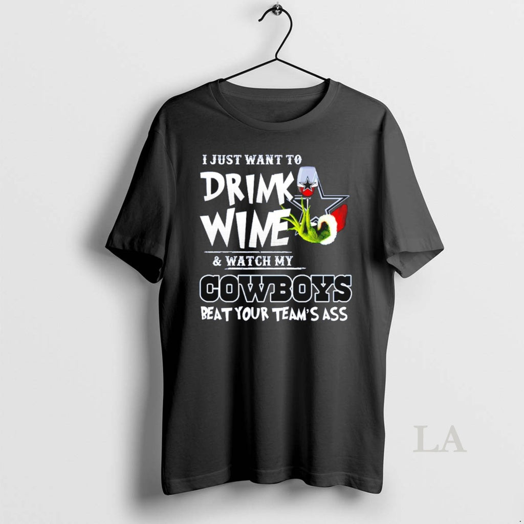 Original Grinch I Just Want To Drink Wine And Watch My Dallas Cowboys Beat Your