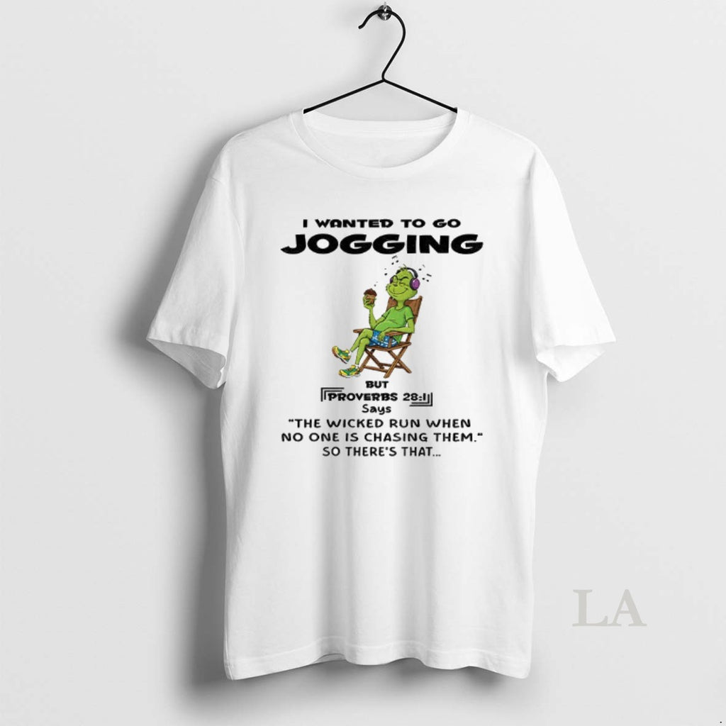 Original Grinch I Wanted To Go Jogging But Proverbs Says The Wicked Run When No Shirt Hoodie Sweatshirt | PurePodTees.com