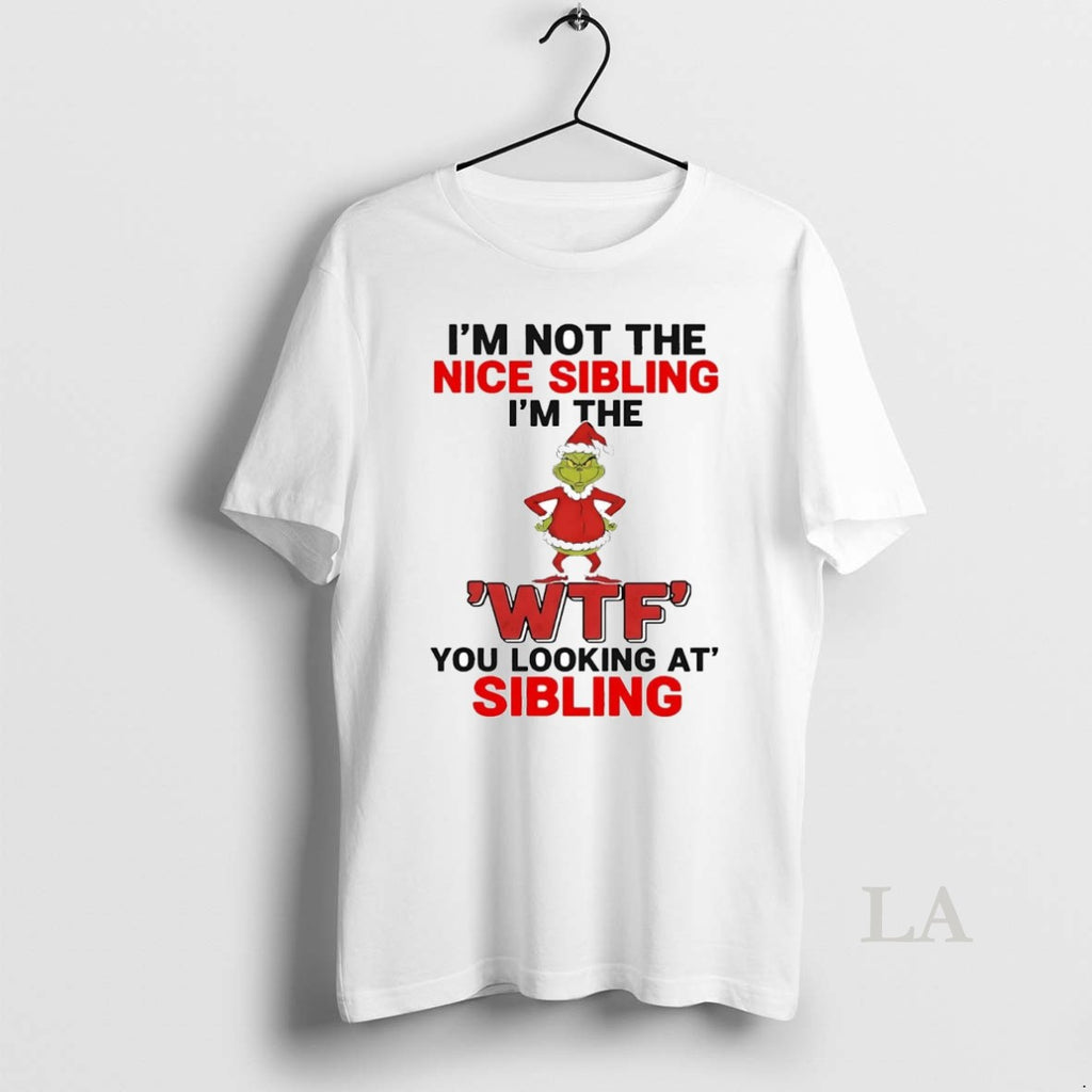 Original Grinch Im Not The Nice Sibling Im The Wtf You Looking At Christmas Shirt Hoodie Sweatshirt | PurePodTees.com