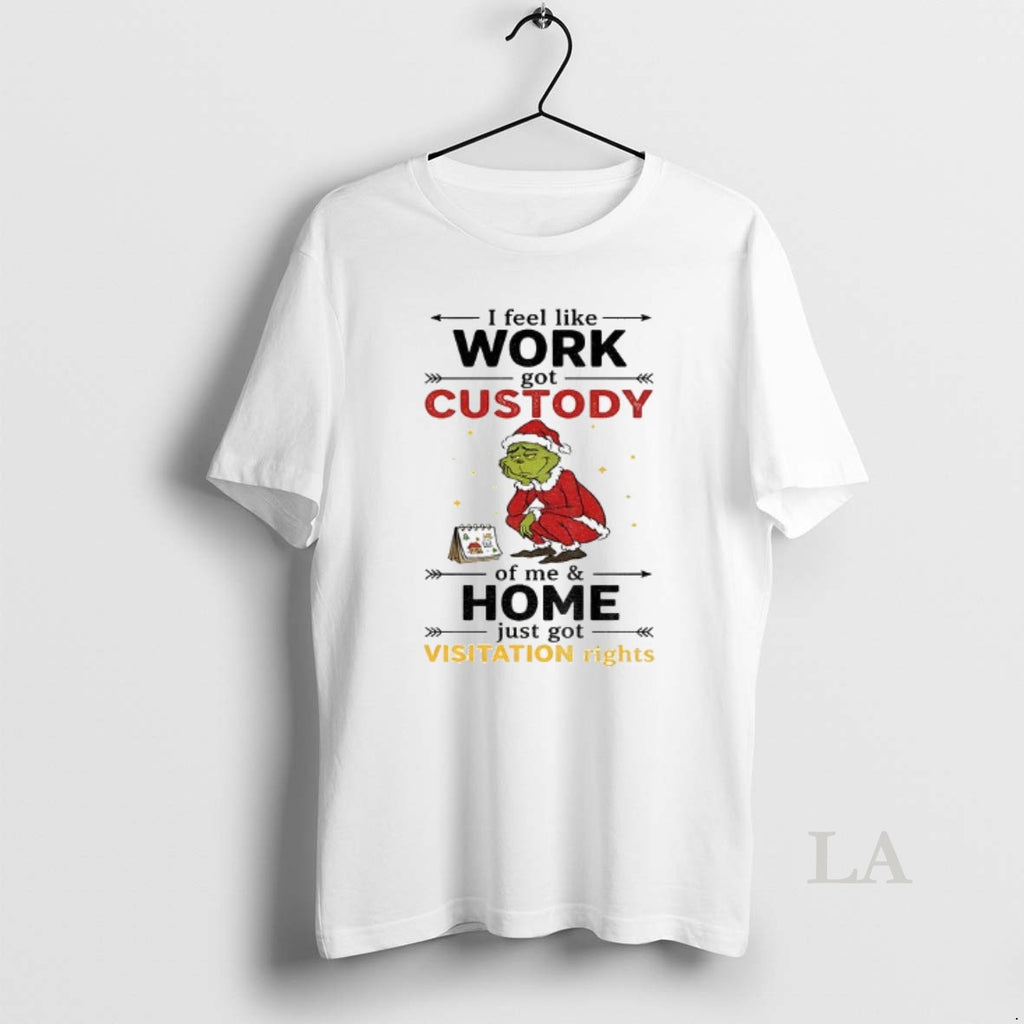 Original Grinch Santa Hat I Feel Like Work Got Custody Of Me And Home Just Shirt Hoodie Sweatshirt | PurePodTees.com