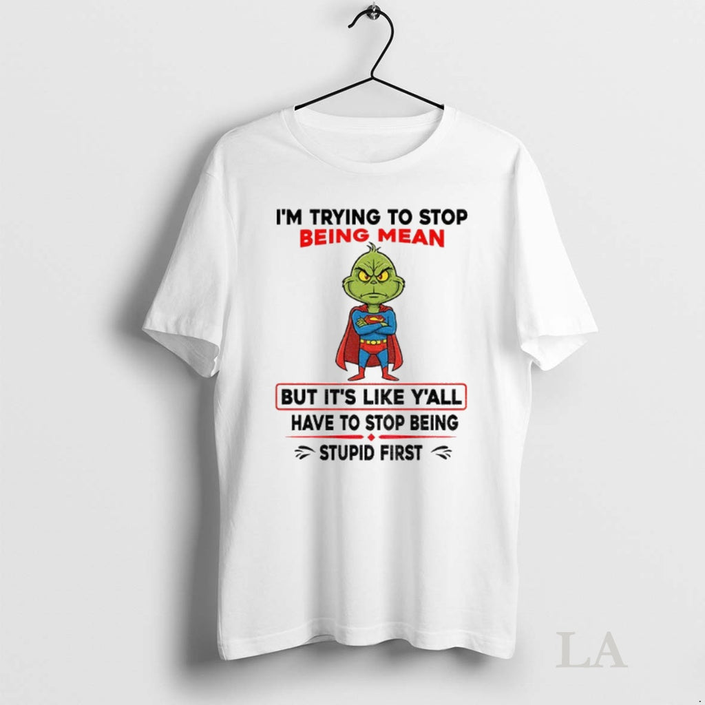 Original Grinch Superman Im Trying To Stop Being Mean But Its Like Yall Have To Shirt Hoodie Sweatshirt | PurePodTees.com