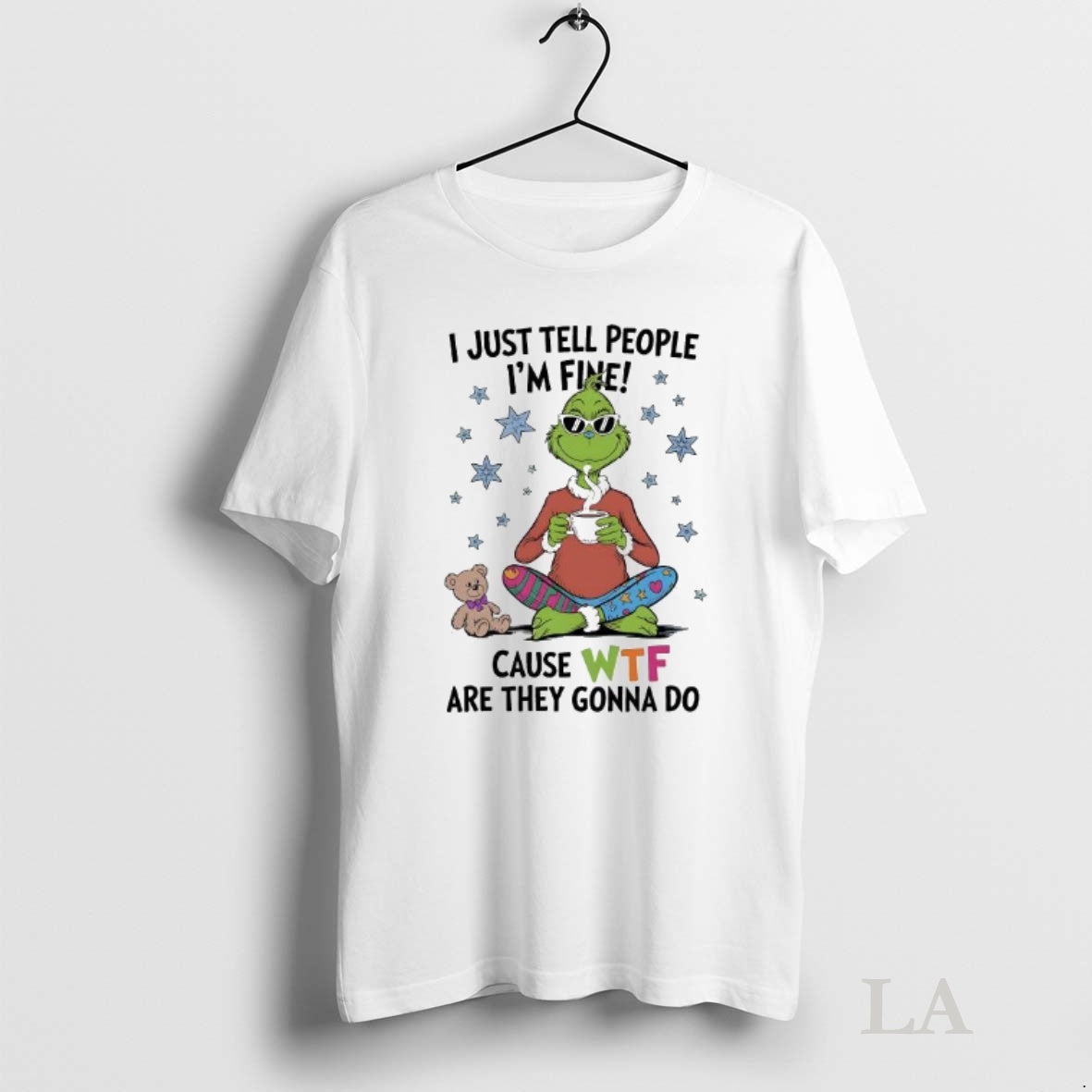 Original Grinch And Teddy I Just Tell People Im Fine Cause Wtf Are They Gonna Shirt Hoodie Sweatshirt | PurePodTees.com