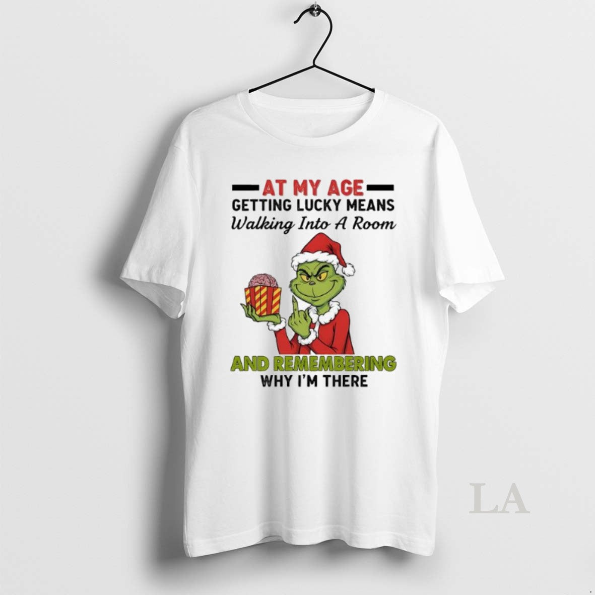 Original Grinch At My Age Getting Lucky Means Walking Into A Room And Remembering Why Shirt Hoodie Sweatshirt