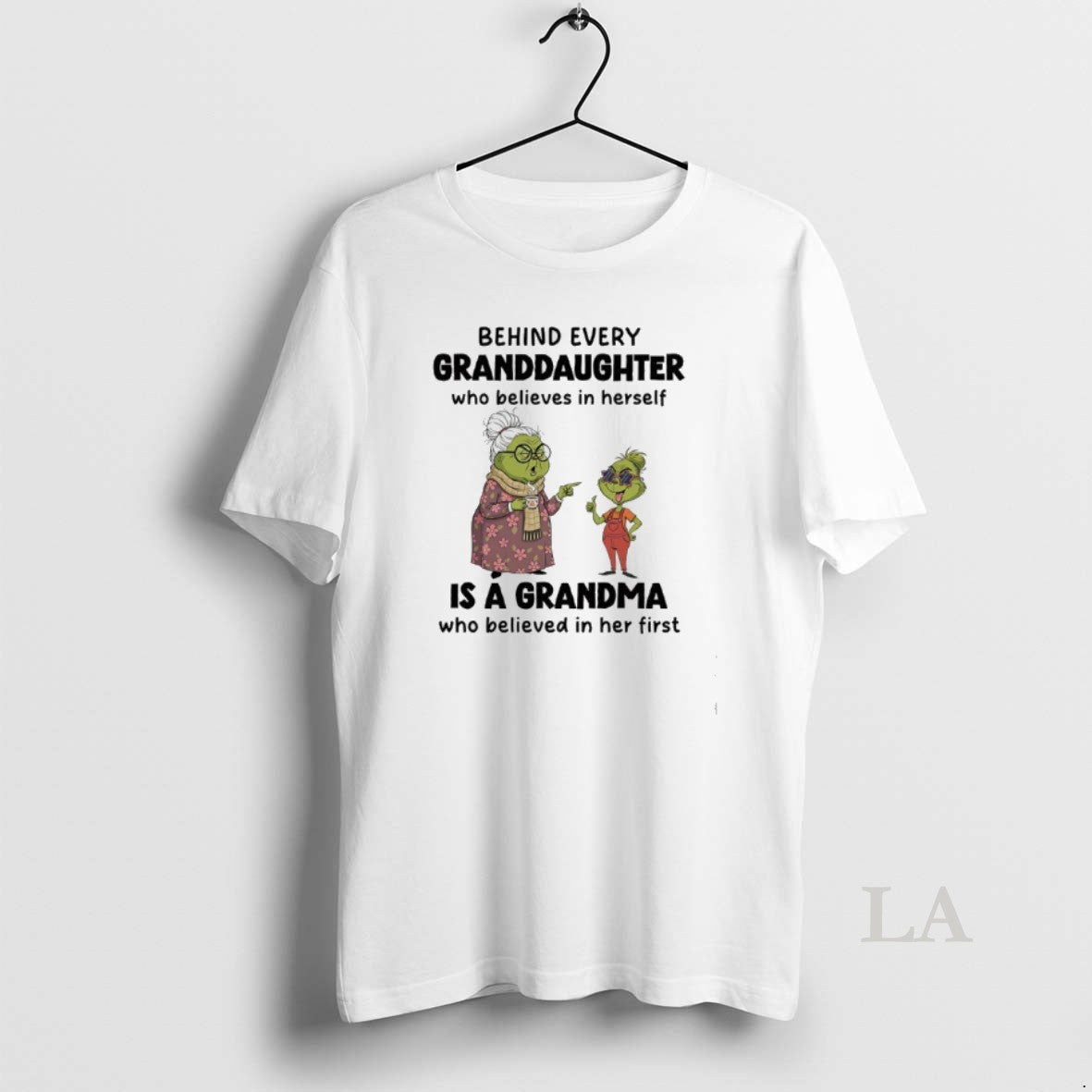 Original Grinch Behind Every Granddaughter Is A Grandma Who Believed In Her First Shirt Hoodie Sweatshirt | PurePodTees.com