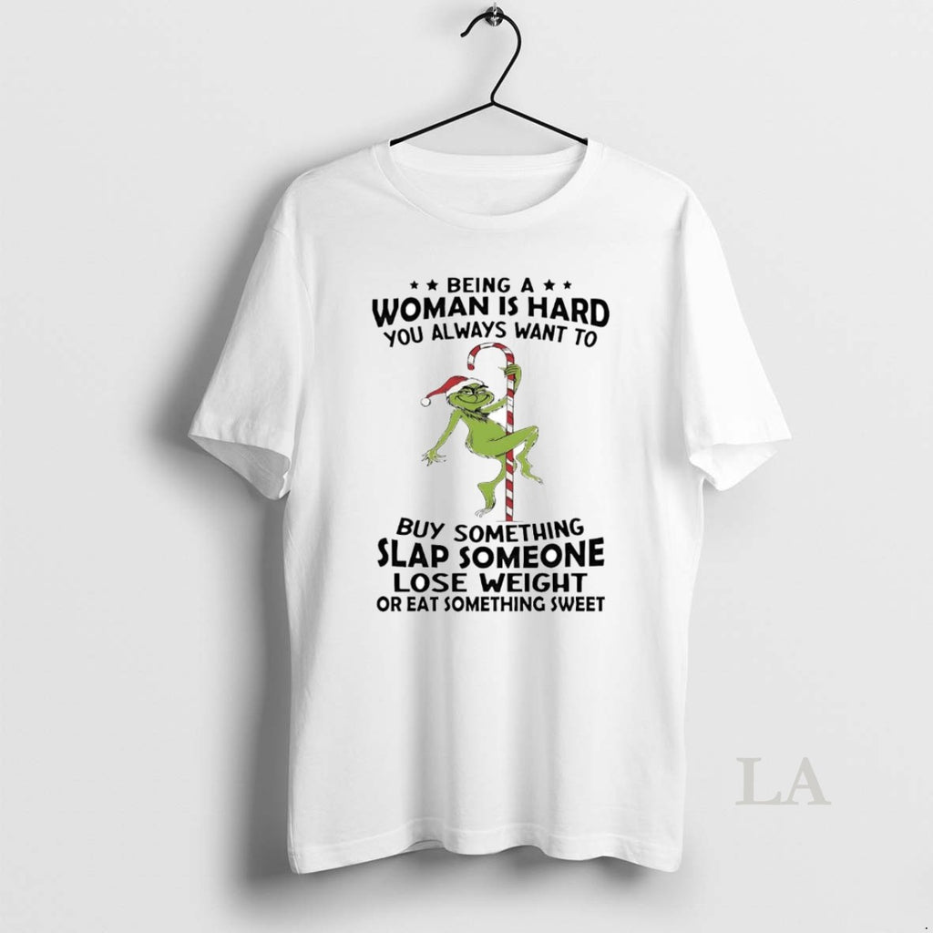 Original Grinch Being A Woman Is Hard You Always Want To Christmas Shirt Hoodie Sweatshirt | PurePodTees.com