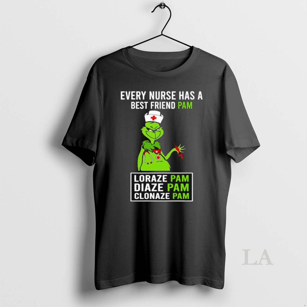 Original Grinch Every Nurse Has A Best Friend Pam Lorazepam Diazepam Clonazepam