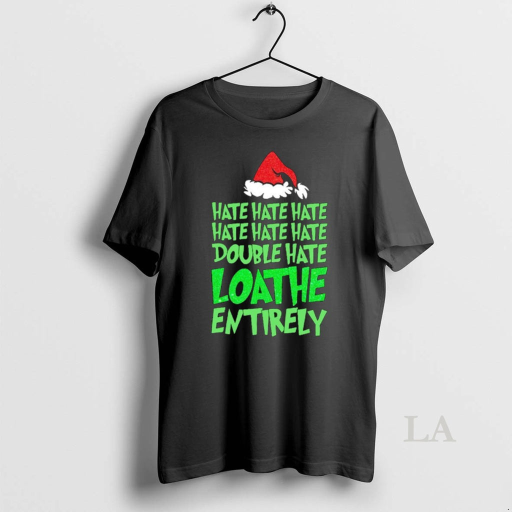 Original Grinch Hate Double Hate Loathe Entirely
