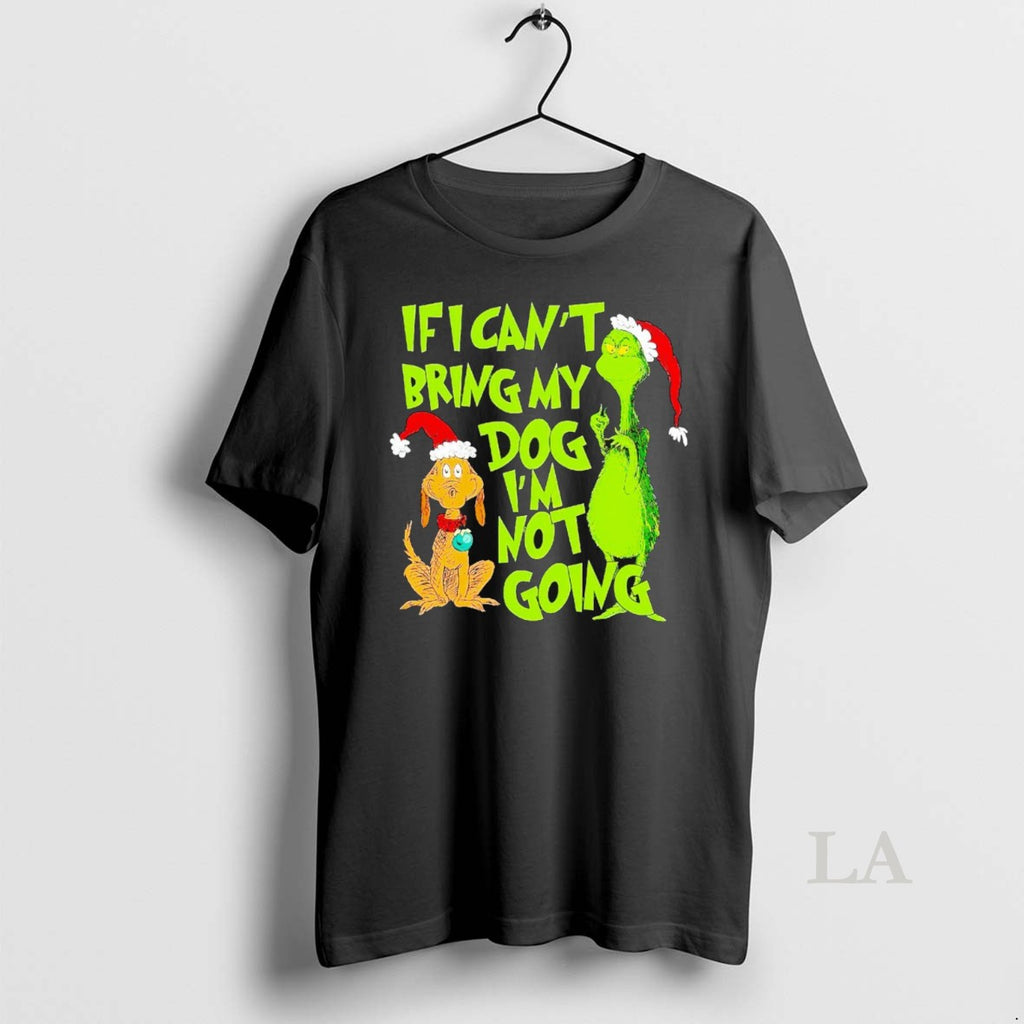 Original Grinch If I Cant Bring My Dog Im Not Going Christmas