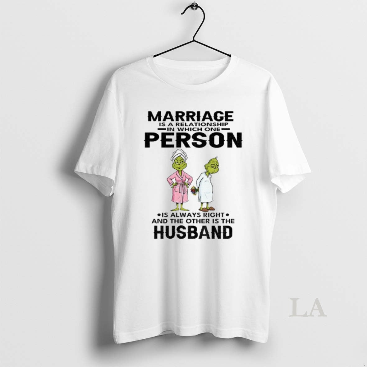 Original Grinch Marriage Is A Relationship In Which One Person Is Always Right And The Shirt Hoodie Sweatshirt
