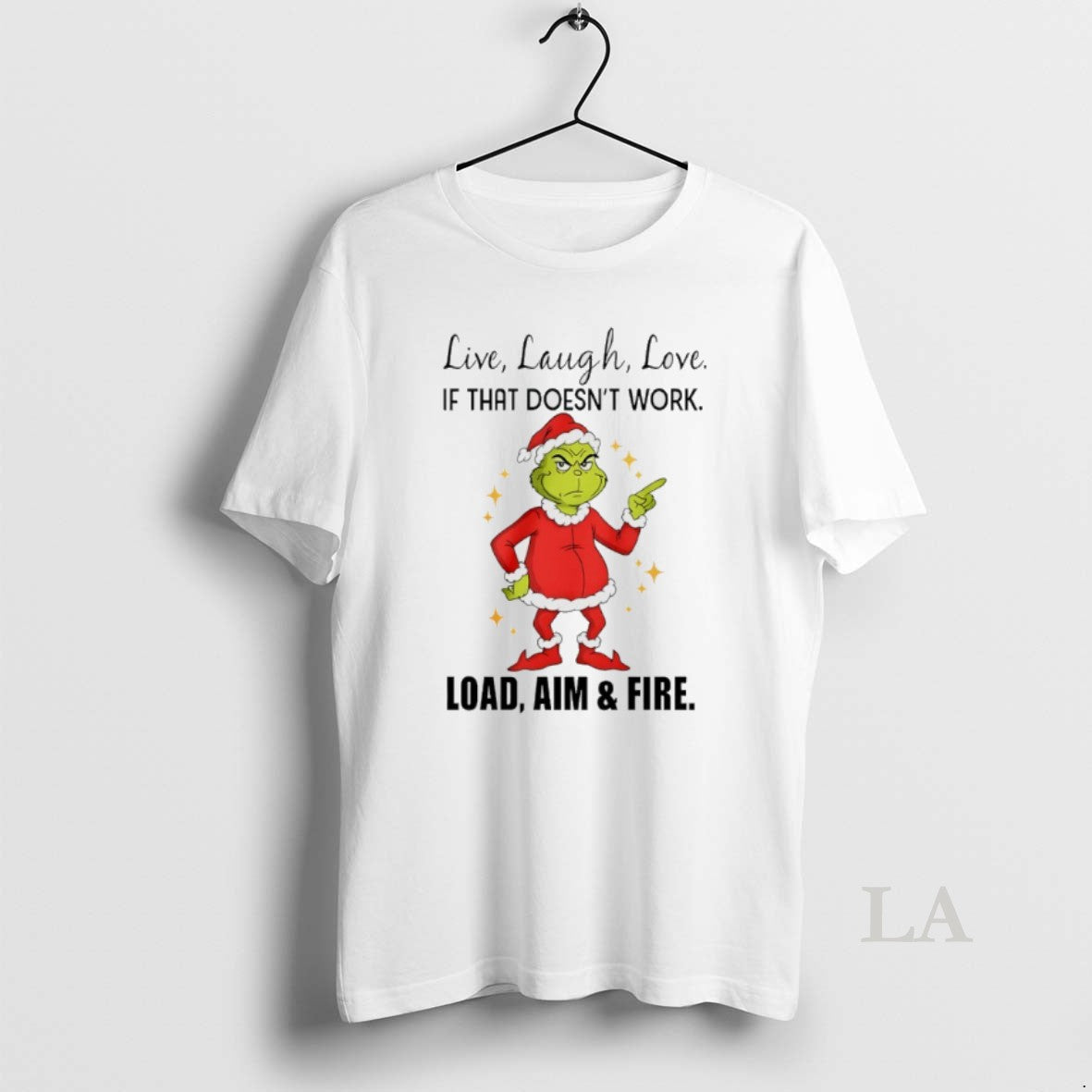 Original Grinch Santa Live Laugh Love If That Doesnt Work Load Aim And Fire Christmas Shirt Hoodie Sweatshirt