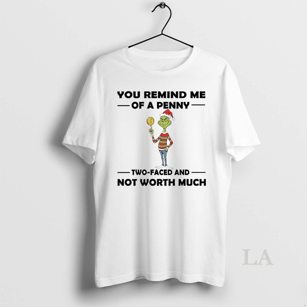 Original Grinch You Remind Me Of A Penny Two Faced Not Worth Much Christmas Shirt Hoodie Sweatshirt | PurePodTees.com