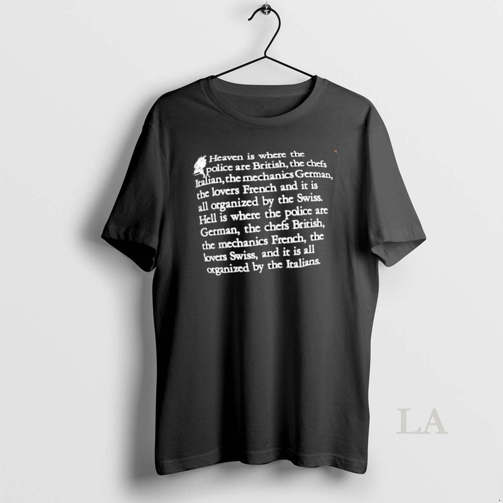 Original Heaven Is Where The Police Are British The Chefs Italian The Mechanics German Shirt Hoodie Sweatshirt