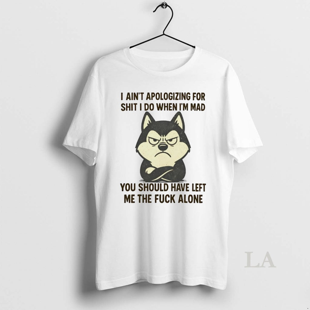 Original Husky I Aint Apologizing For Shit I Do When Im Mad Shirt Hoodie Sweatshirt | PurePodTees.com