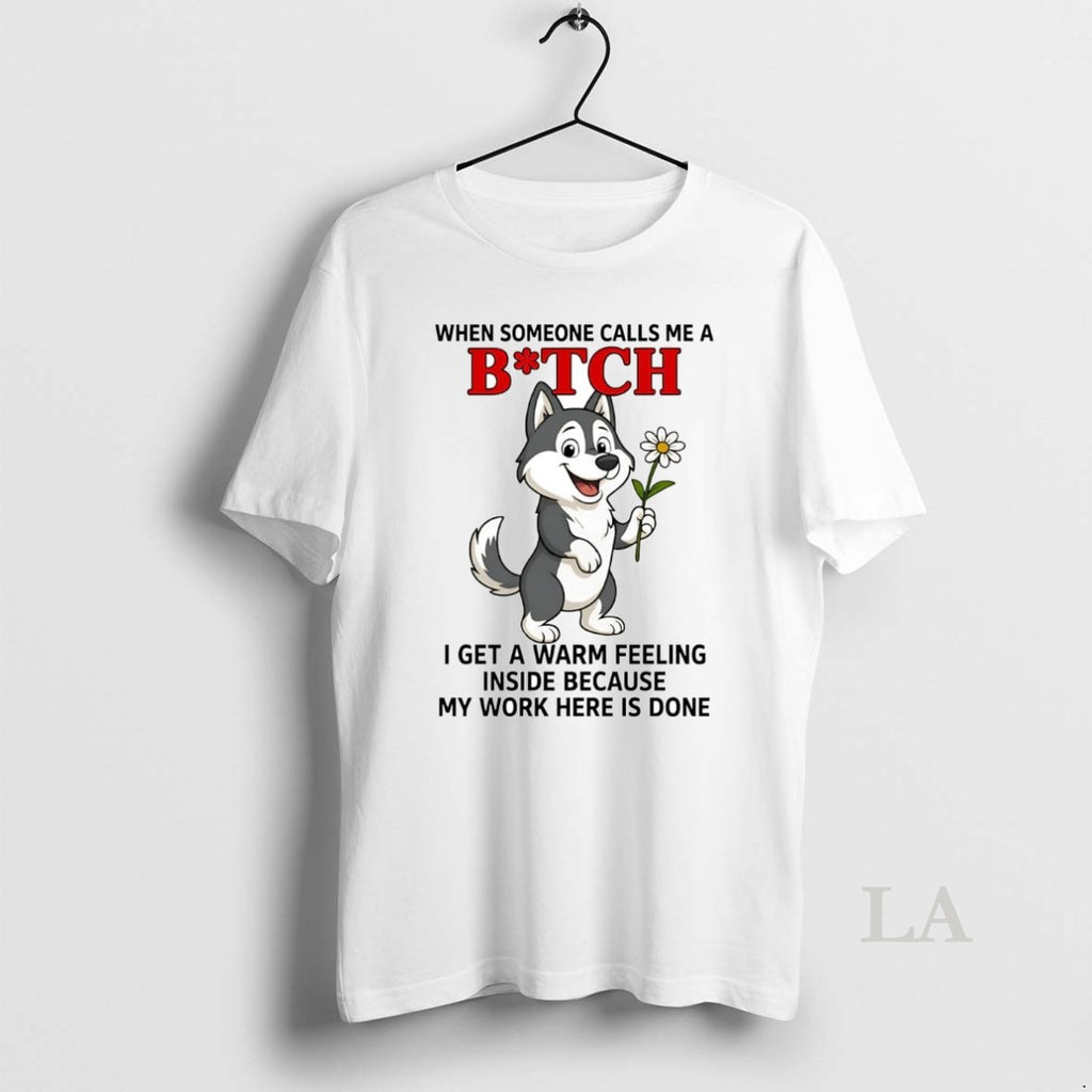 Original Husky When Someone Calls Me A Bitch Shirt Hoodie Sweatshirt | PurePodTees.com
