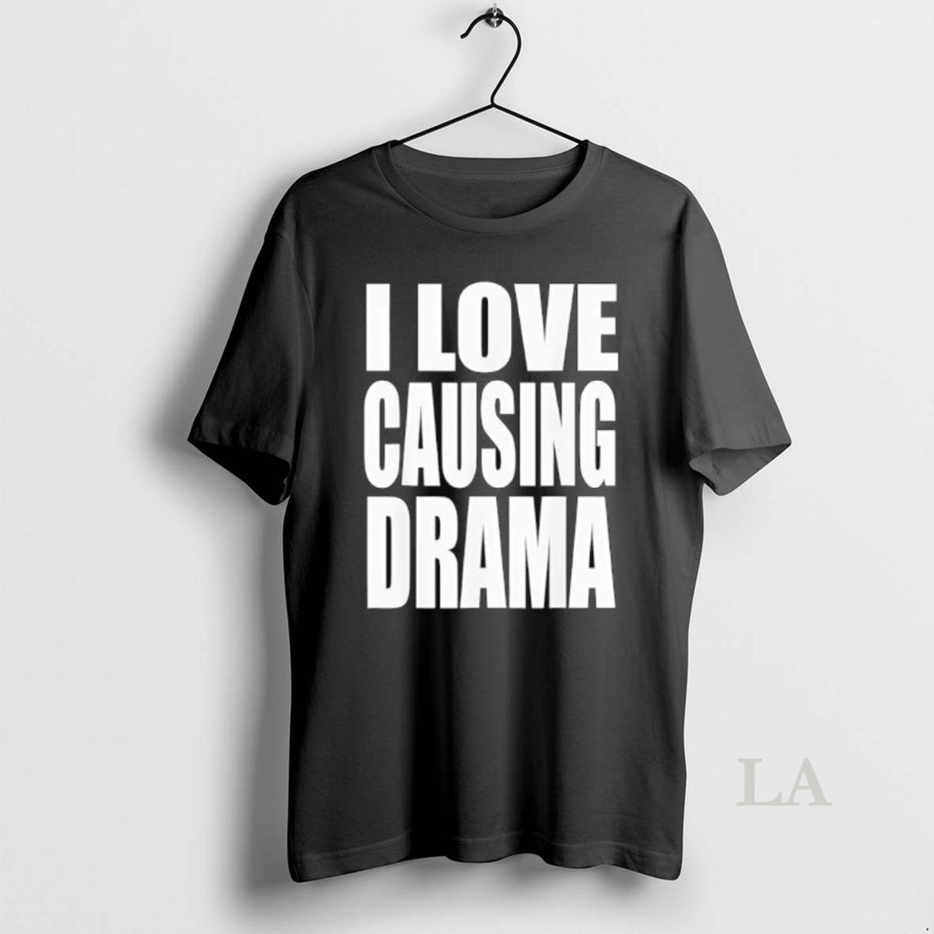 Original I Love Causing Drama Shirt Hoodie Sweatshirt | PurePodTees.com