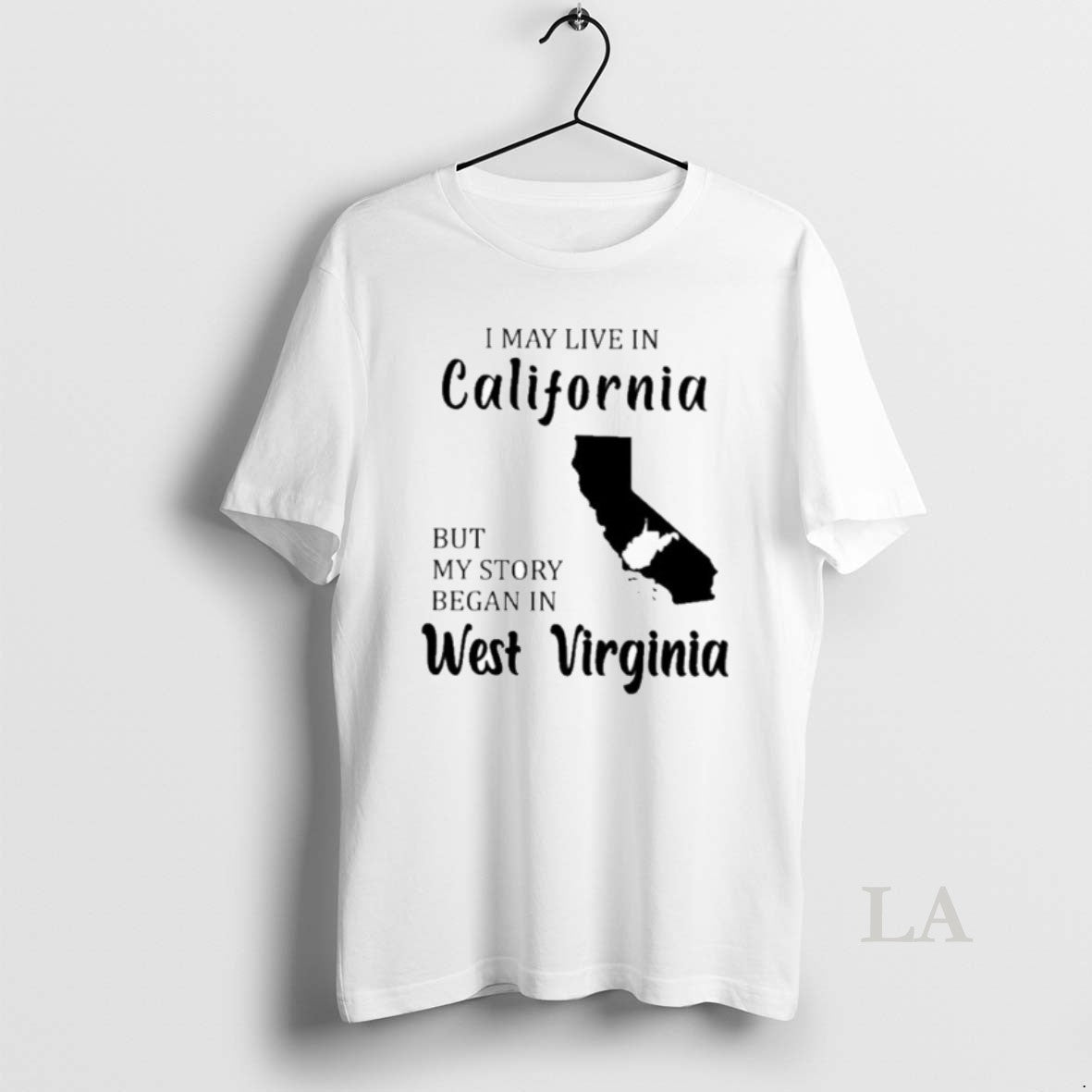 Original I May Live In California But My Story Began In West Virginia Shirt Hoodie Sweatshirt | PurePodTees.com