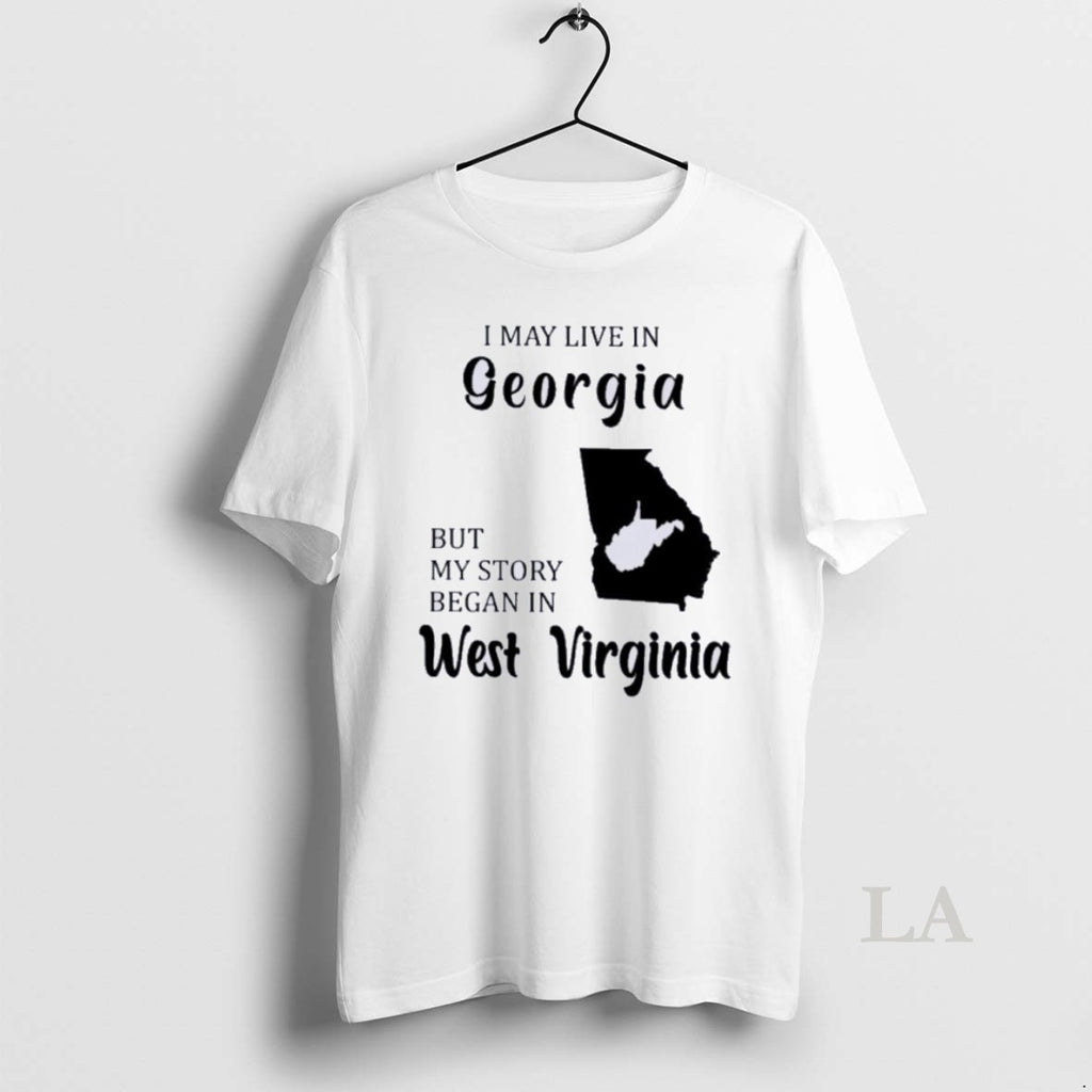 Original I May Live In Georgia But My Story Began In West Virginia Shirt Hoodie Sweatshirt | PurePodTees.com