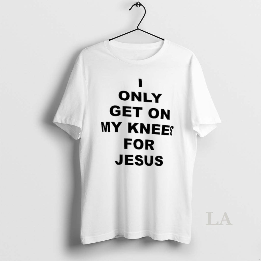 Original I Only Get On My Knees For Jesus Shirt Hoodie Sweatshirt | PurePodTees.com