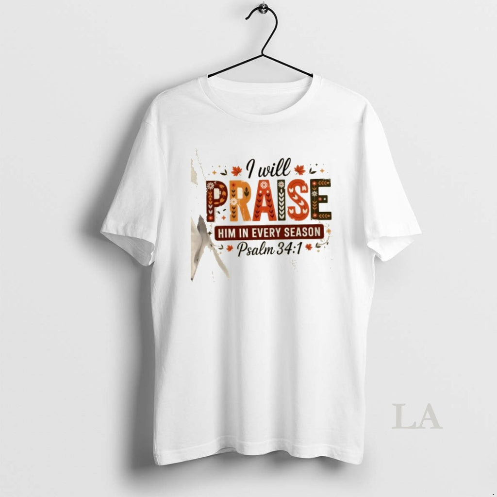 Original I Will Praise Him In Every Season Fall Christian Thanksgiving Shirt Hoodie Sweatshirt | PurePodTees.com