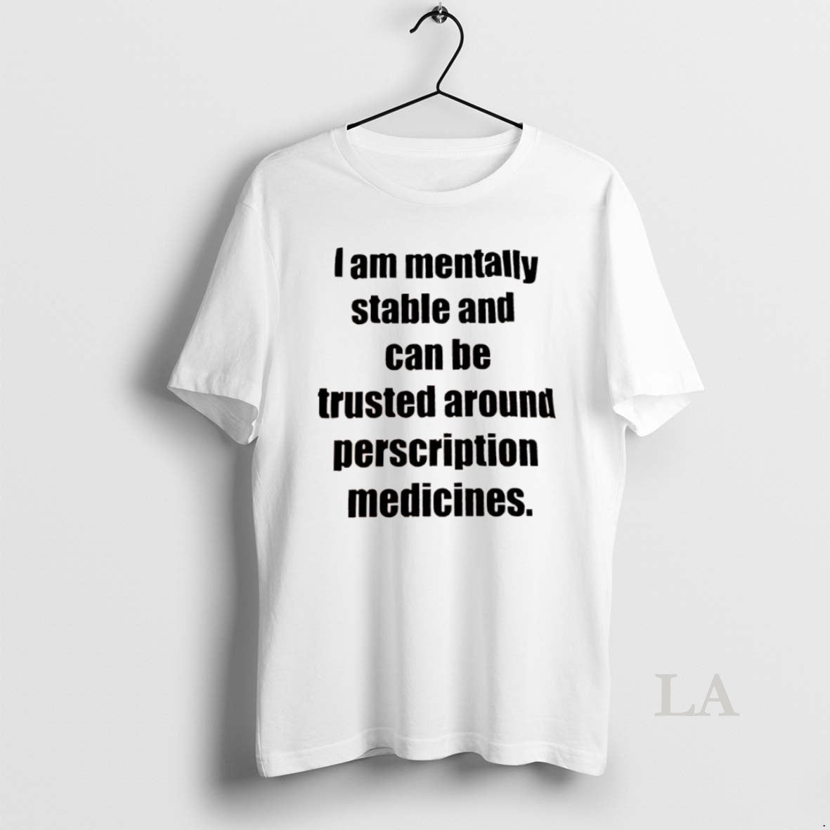 Original I Am Mentally Stable And Can Be Trusted Around Perscription Medicines Shirt Hoodie Sweatshirt | PurePodTees.com