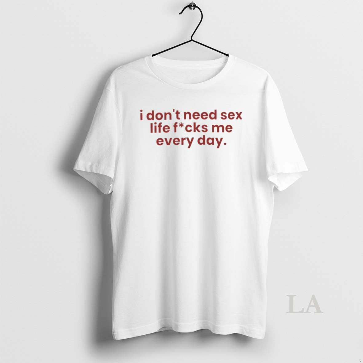 Original I Dont Need Sex Life Fucks Me Every Day Shirt Hoodie Sweatshirt | PurePodTees.com