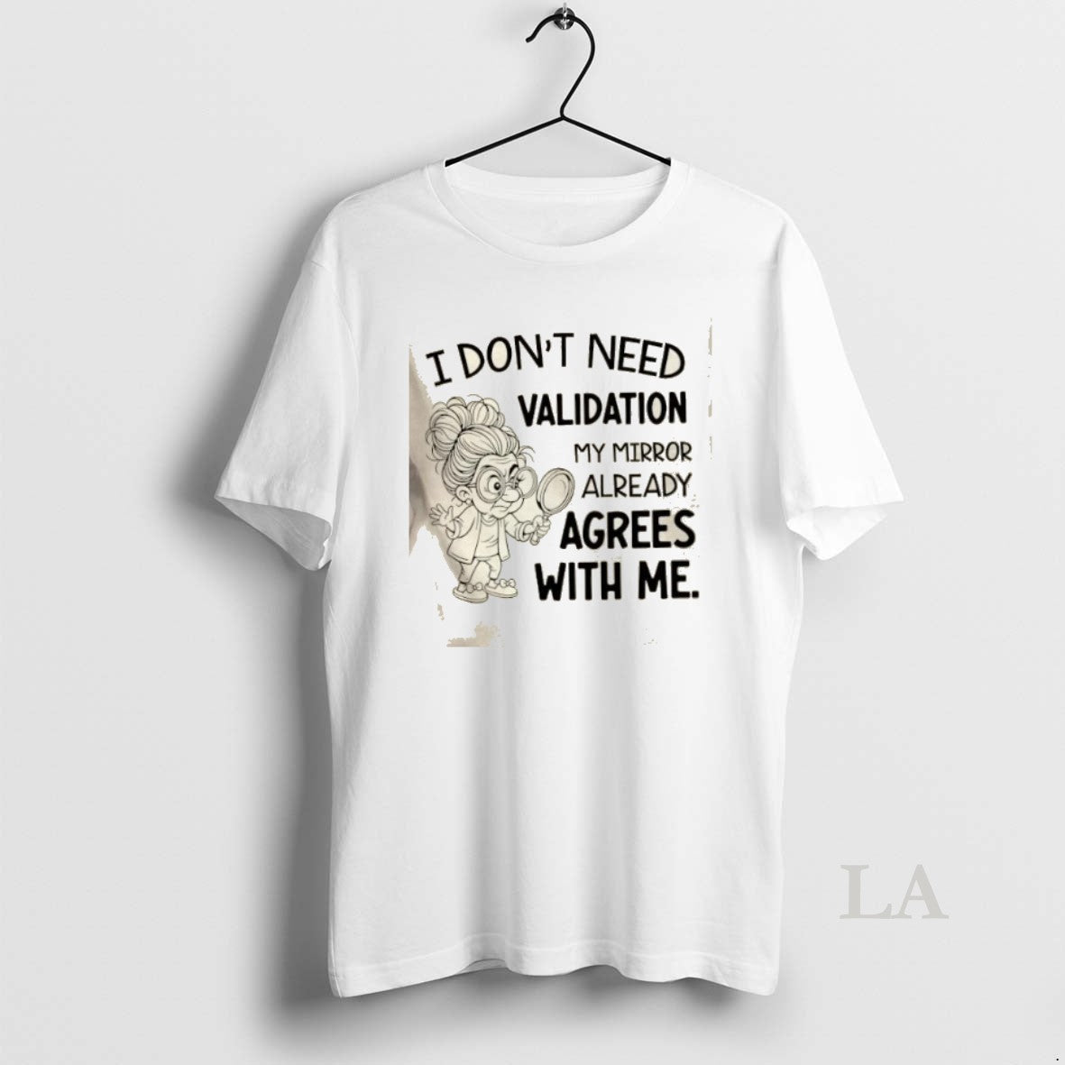 Original I Dont Need Validation My Mirror Already Agrees With Me Shirt Hoodie Sweatshirt | PurePodTees.com