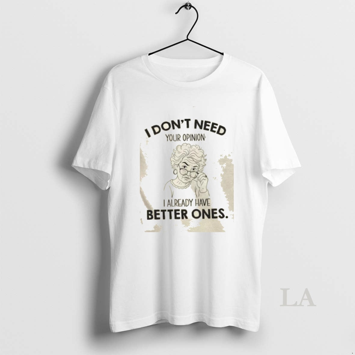 Original I Dont Need Your Opinion I Already Have Better Ones Shirt Hoodie Sweatshirt | PurePodTees.com