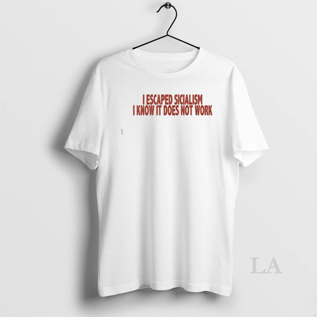 Original I Escaped Socialism I Know It Does Not Work Shirt Hoodie Sweatshirt | PurePodTees.com