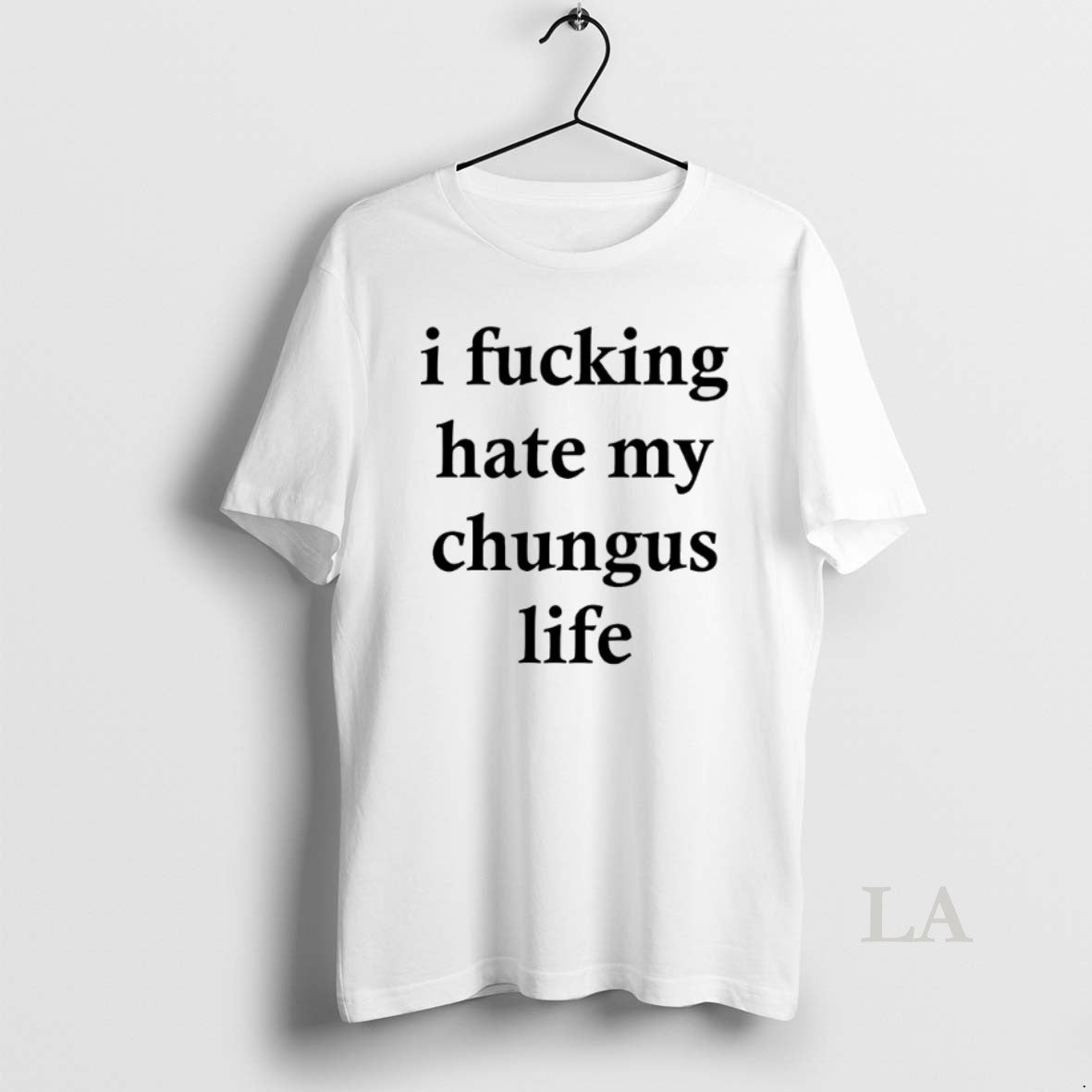 Original I Fucking Hate My Chungus Life Shirt Hoodie Sweatshirt | PurePodTees.com