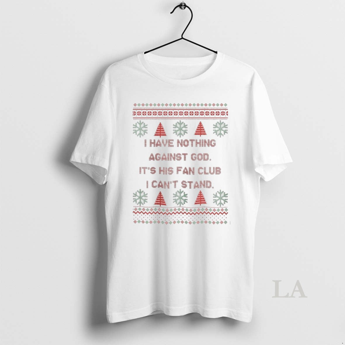 Original I Have Nothing Against God Its His Fan Club I Cant Stand Christmas Ugly Shirt Hoodie Sweatshirt | PurePodTees.com