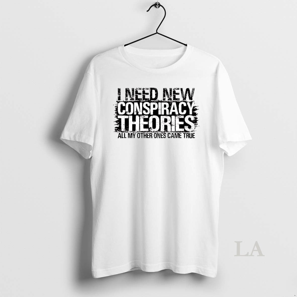 Original I Need New Conspiracy Theories All My Other Ones Came True Shirt Hoodie Sweatshirt | PurePodTees.com