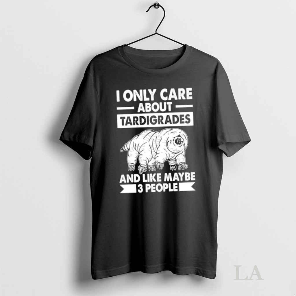 Original I Only Care About Tardigrades And Like 3 People Shirt Hoodie Sweatshirt | PurePodTees.com