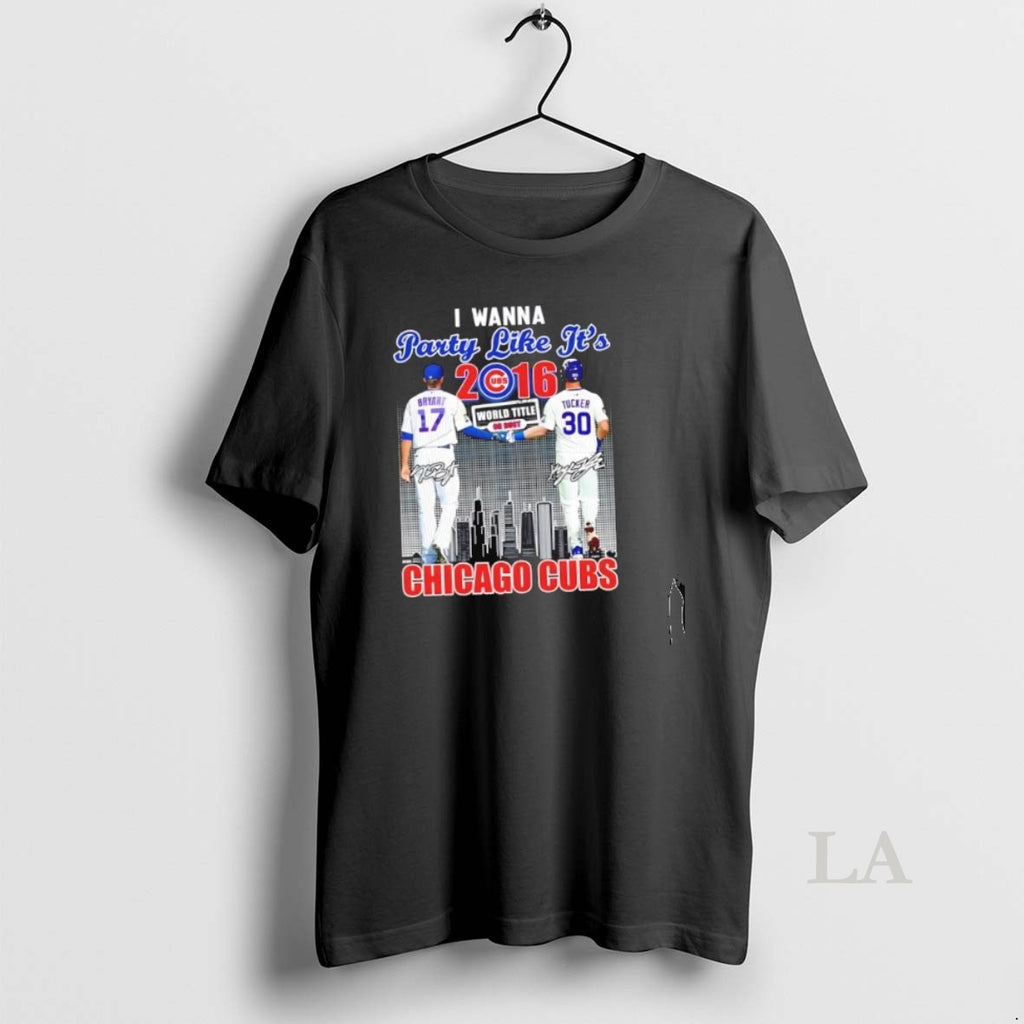 Original I Wanna Party Like Its 2016 Chicago Cubs Bryant X Tucker Skyline