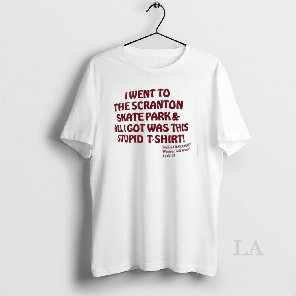 Original I Went To The Scranton Skate Park And All I Got Was This Stupid Shirt Hoodie Sweatshirt | PurePodTees.com