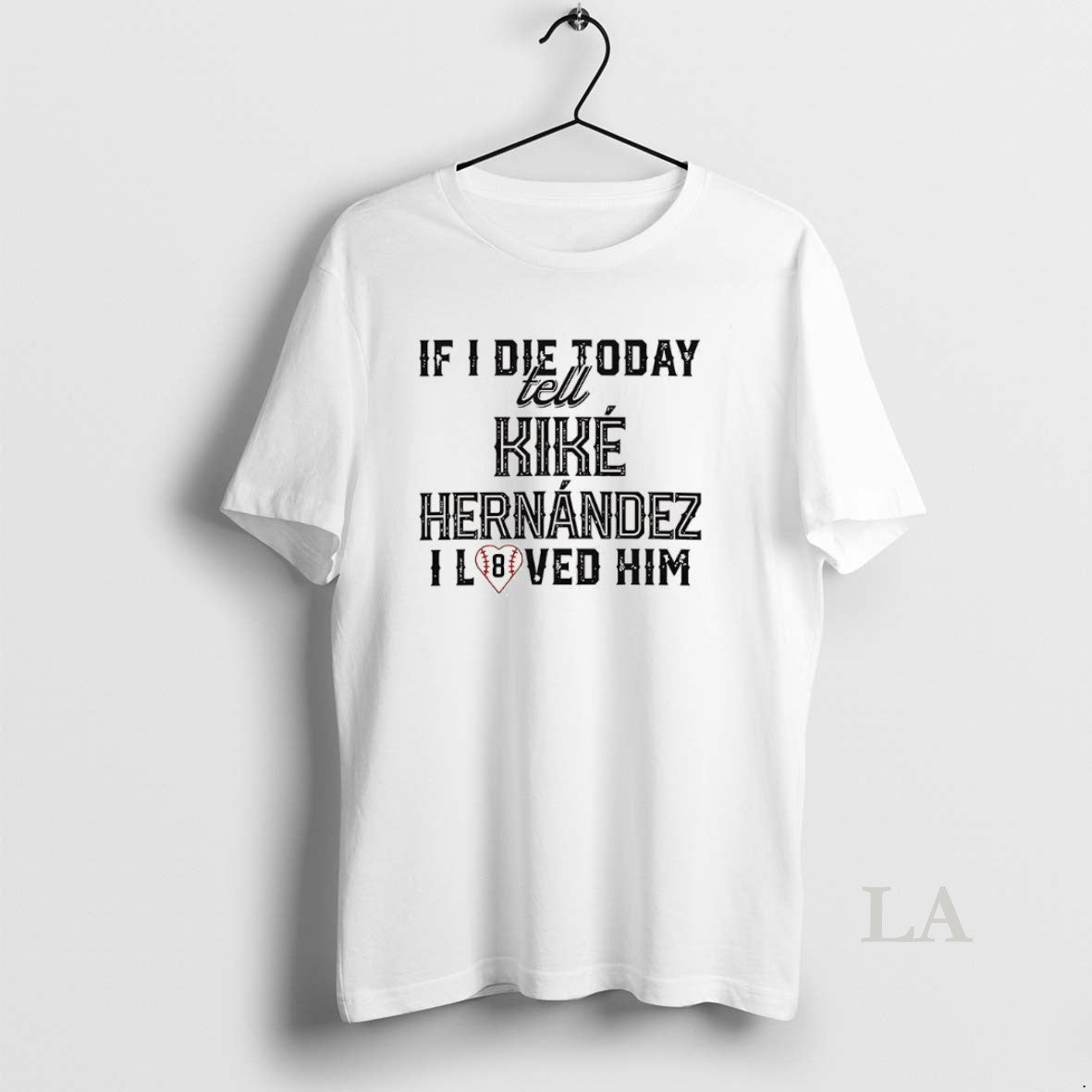 Original If I Die Today Tell Kike Hernandez I Loved Him Shirt Hoodie Sweatshirt | PurePodTees.com
