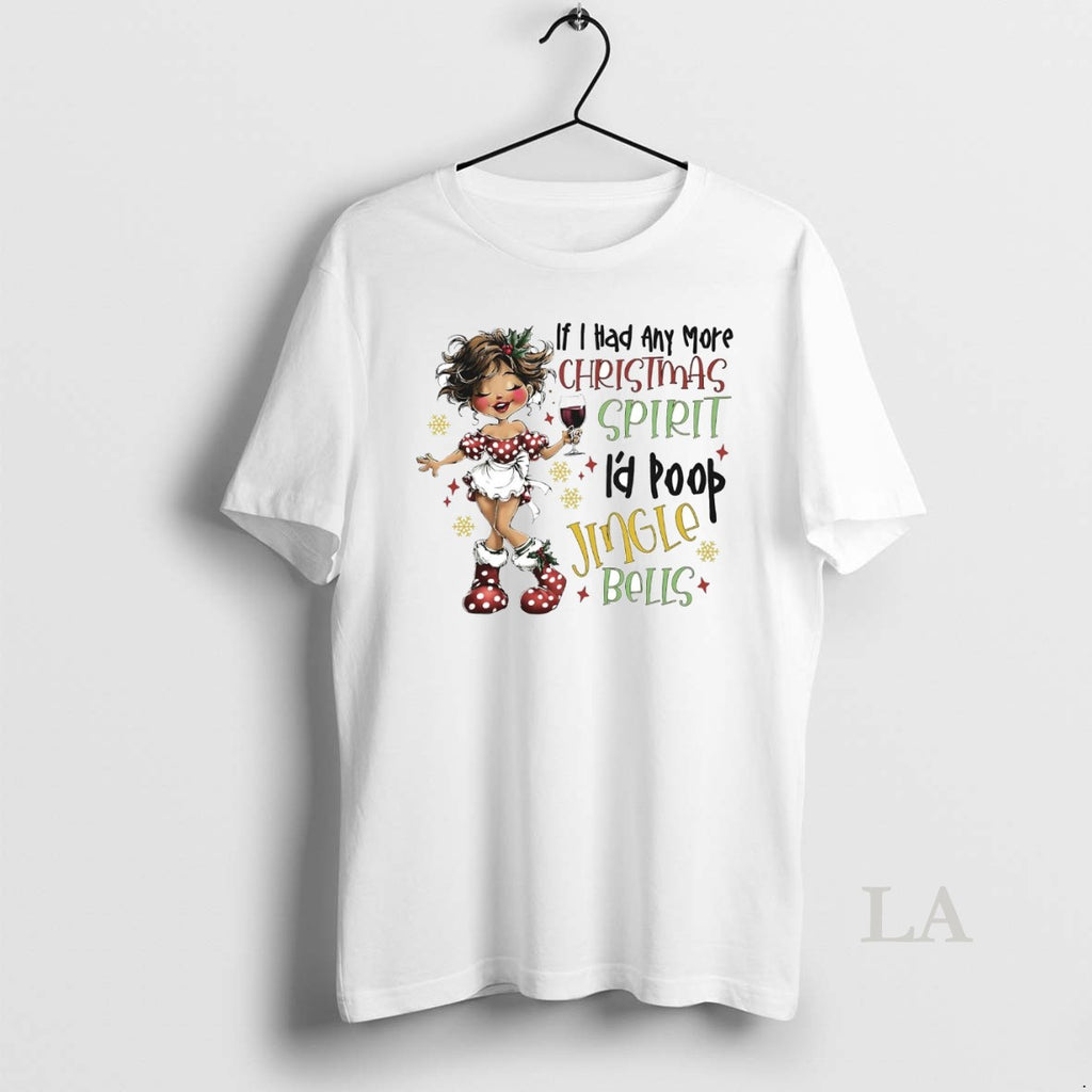 Original If I Had Any More Christmas Spirit Id Poop Jingle Bells Shirt Hoodie Sweatshirt | PurePodTees.com