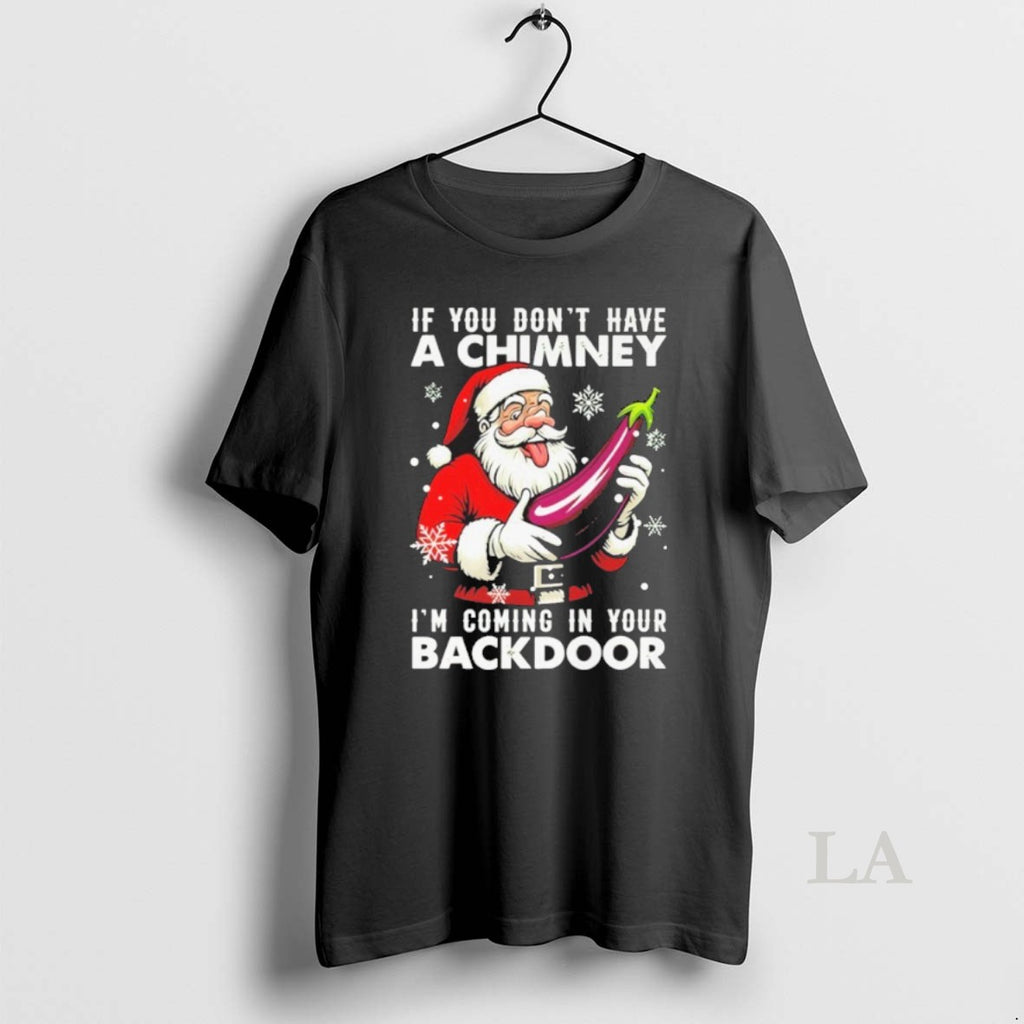 Original If You Dont Have A Chimney Im Coming In Your Backdoor Christmas Jumper Shirt Hoodie Sweatshirt | PurePodTees.com