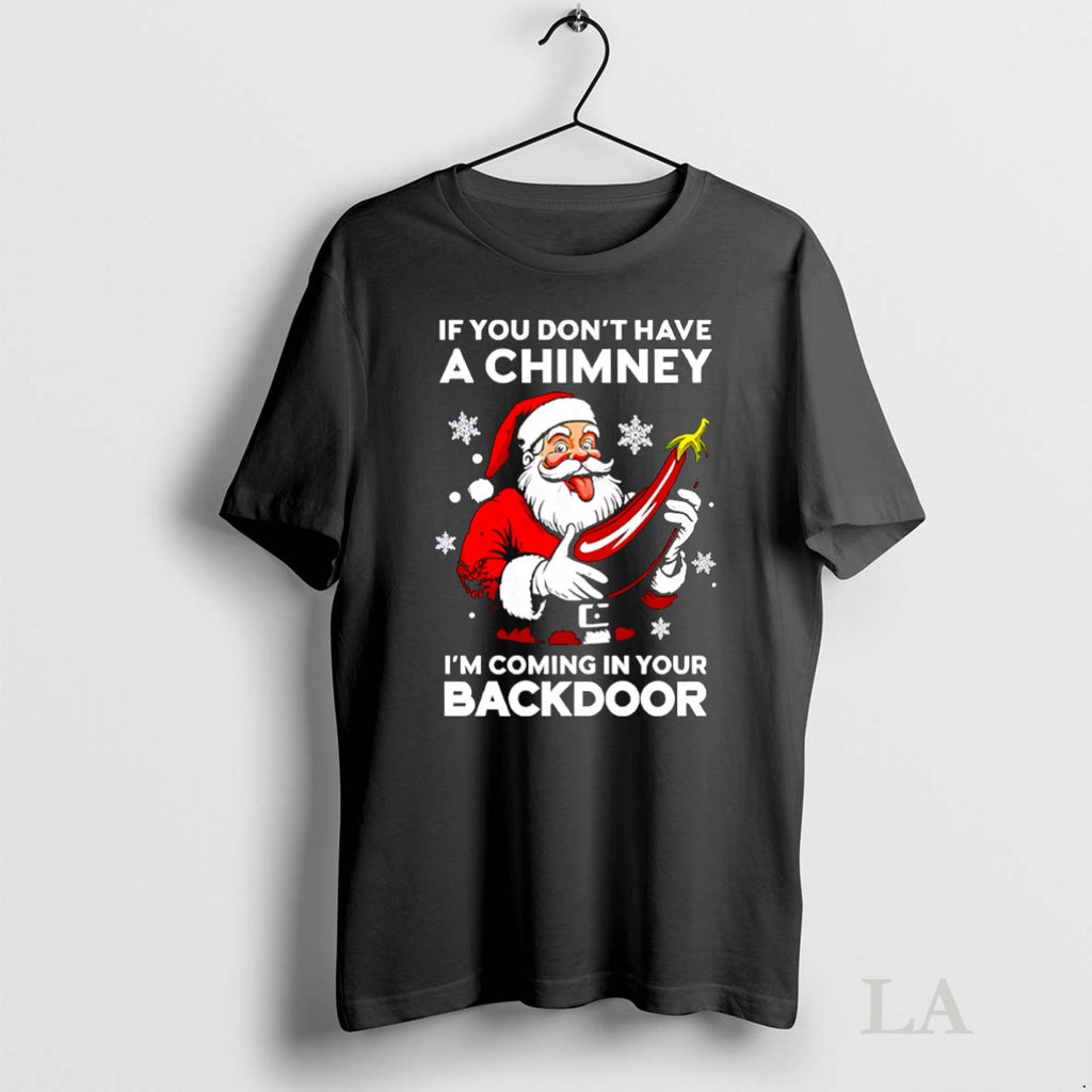 Original If You Dont Have A Chimney Im Coming In Your Backdoor Shirt Hoodie Sweatshirt | PurePodTees.com