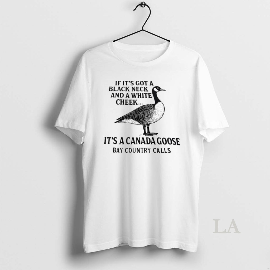 Original If Its Got A Black Neck And White Cheek Canada Goose Bay Country Calls Shirt Hoodie Sweatshirt | PurePodTees.com