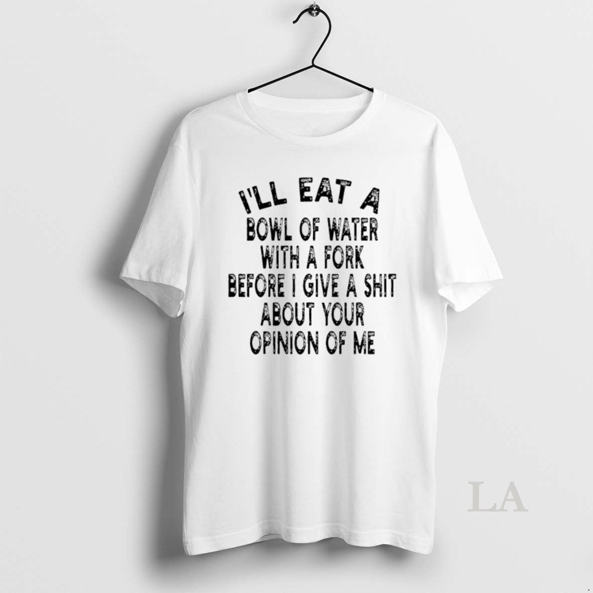 Original Ill Eat A Bowl Of Water With A Fork Before I Give A Shit Shirt Hoodie Sweatshirt | PurePodTees.com