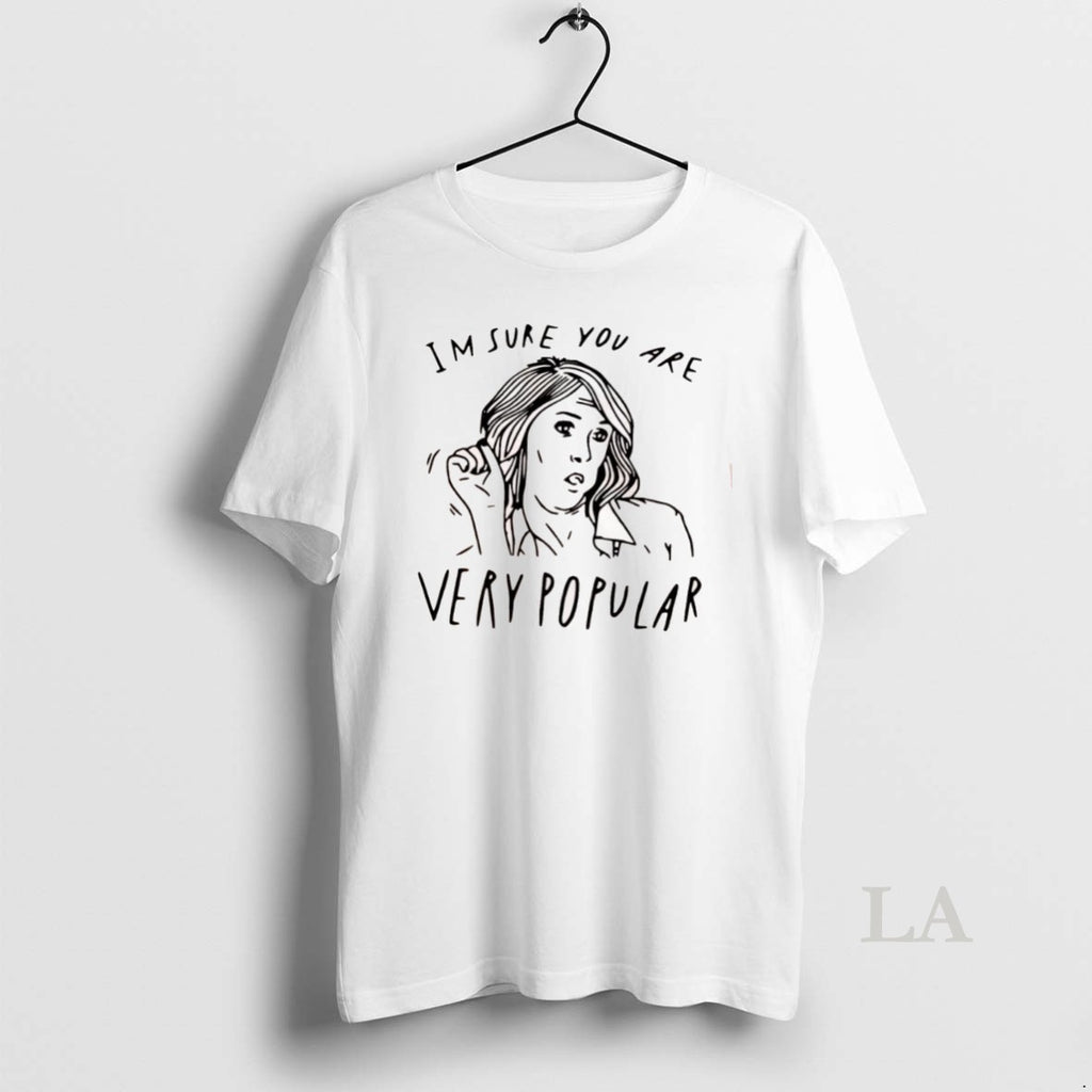 Original Im Sure You Are Very Popular Girl Shirt Hoodie Sweatshirt | PurePodTees.com