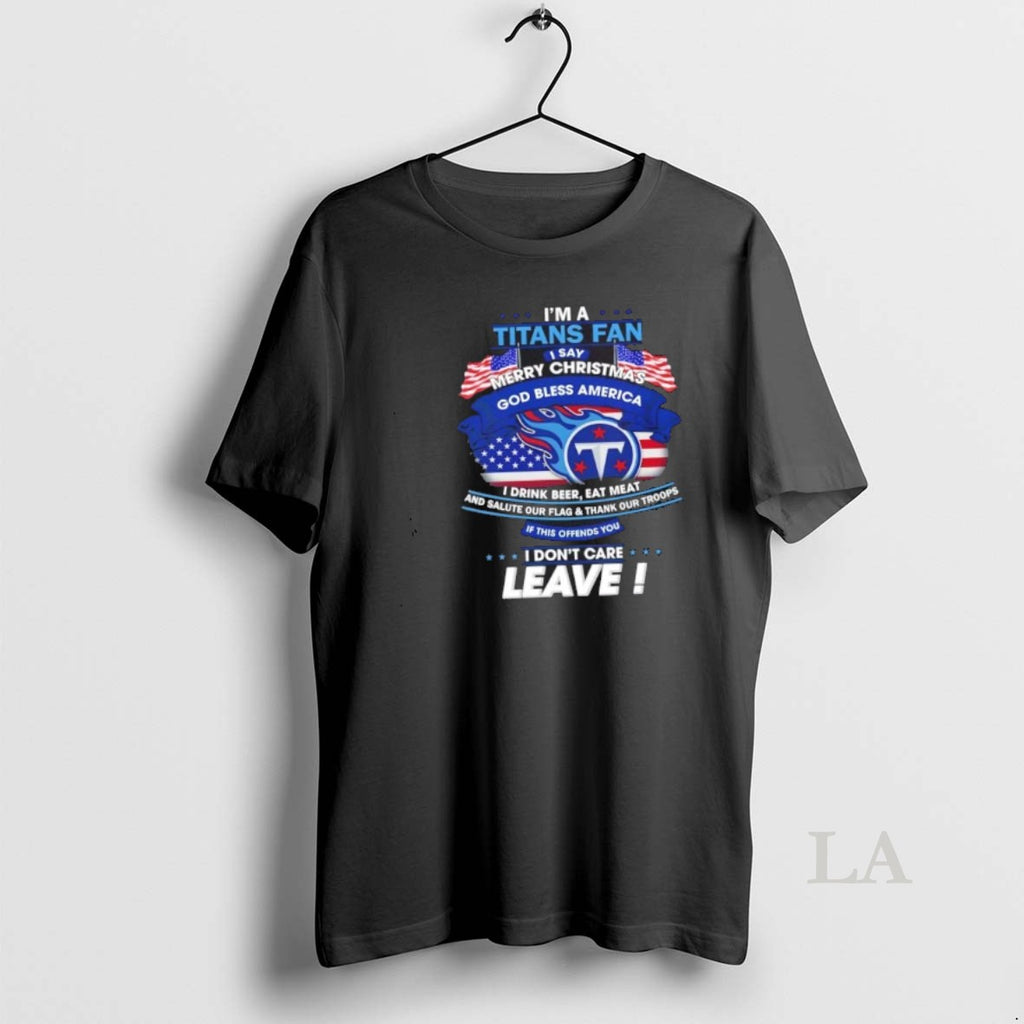 Original Im A Tennessee Titans Fan I Say Merry Christmas God Bless America I Dont Shirt Hoodie Sweatshirt | PurePodTees.com